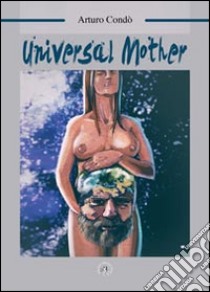 Universal mother. Ediz. italiana libro di Condò Arturo
