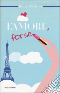 L'amore, forse libro di Fabbroni Barbara