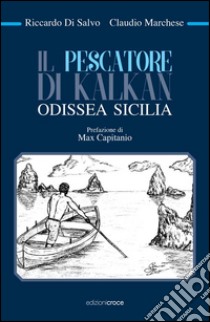 Il pescatore di Kalkan. Odissea Sicilia libro di Di Salvo Riccardo; Marchese Claudio