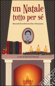 Un Natale tutto per sè. Racconti di scrittrici tra Otto e Novecento libro di De Simone S. (cur.)