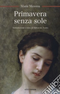 Primavera senza sole libro di Messina Maria; Asaro S. (cur.)