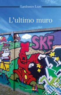 L'ultimo muro libro di Luzi Lanfranco