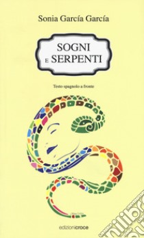 Sogni e serpenti. Testo spagnolo a fronte libro di García García Sonia; Basurto P. (cur.)