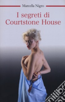 I segreti di Courtstone House libro di Nigro Marcella