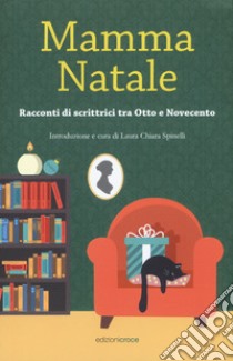 Mamma Natale. Racconti di scrittrici tra Otto e Novecento libro di Spinelli L. C. (cur.)