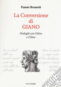 La conversione di Giano. Dialoghi con l'altro e l'oltre libro di Brunetti Fausto