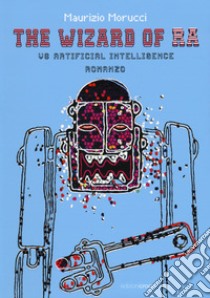 The Wizard of RA. Vs Artificial Intelligence libro di Morucci Maurizio