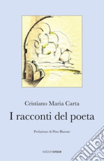 I racconti del poeta libro di Carta Cristiano Maria