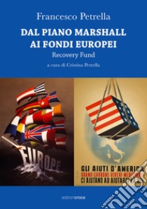 Dal piano Marshall ai fondi europei. Recovery Fund libro di Petrella Francesco; Petrella C. (cur.)