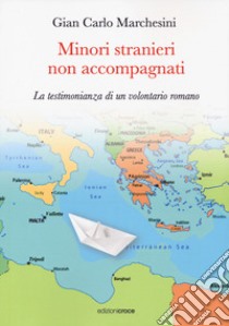 Minori stranieri non accompagnati. La testimonianza di un volontario romano libro di Marchesini Gian Carlo