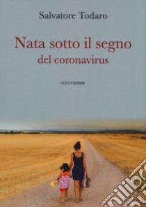 Nata sotto il segno del coronavirus libro di Todaro Salvatore