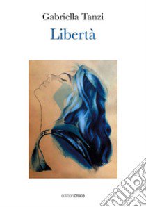 Libertà libro di Tanzi Gabriella