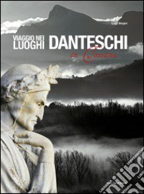 Viaggio nei luoghi danteschi in Toscana. Ediz. italiana e inglese libro di Biagini Luigi