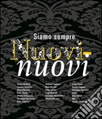 Siamo sempre nuovi-nuovi. Ediz. italiana e inglese libro di Barilli R. (cur.); Daolio R. (cur.)