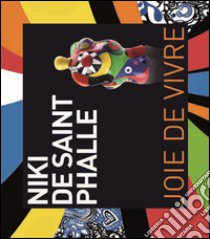 Niki de Saint Phalle. Joie de vivre. Ediz. italiana e inglese libro di Vanni M. (cur.)