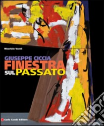 Giuseppe Ciccia. Finestra sul passato. Ediz. italiana e inglese libro di Vanni M. (cur.)