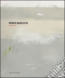 Mirko Baricchi. De rerum. Ediz. italiana, inglese e spagnola libro di Cardelli&Fontana artecontemporanea (cur.)