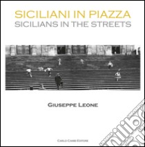 Siciliani in piazza. Ediz. italiana e inglese libro di Leone Giuseppe