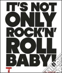 It's not only Rock'n'Roll, baby! Ediz. italiana e inglese libro di Sans J. (cur.)