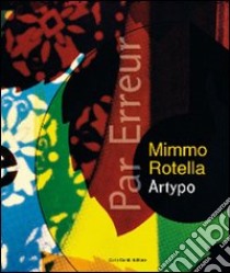 Par erreur. Mimmo Rotella Artypo. Ediz. italiana e inglese libro di Sardella F. (cur.)