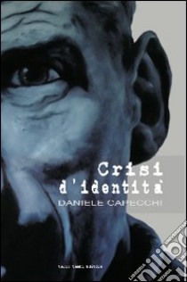 Daniele Capecchi. Crisi d'identità. Ediz. italiana e inglese libro