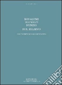 Bonalumi, Mainolfi, Nunzio. Sul rilievo. Ediz. italiana e inglese libro di Meneguzzo M. (cur.)