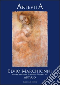 Elvio Marhionni. Artevita. Ediz. italiana e inglese libro di Art & Co (cur.)