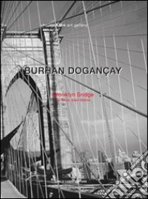 Brooklyn Bridge. As never seen before. Ediz. illustrata libro di Dogançay Burhan