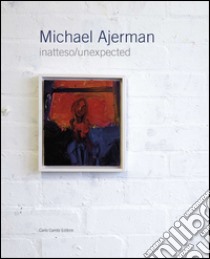 Michael Ajerman. Inatteso/unexpected libro di D'Amico A. (cur.)