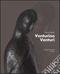 venturino Venturi. Catalogo generale. Ediz. illustrata. Vol. 1 libro di Fiaschi L. (cur.)