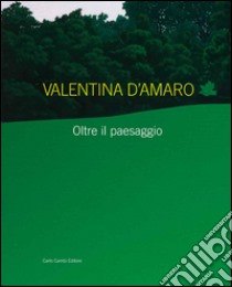 Valentina D'Amaro. Oltre il paesaggio. Ediz. italiana e inglese libro di Guidi C. (cur.)