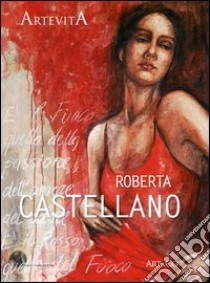 Roberta Castellano. La memoria e il fuoco. Ediz. illustrata libro di Giurin Gerardo