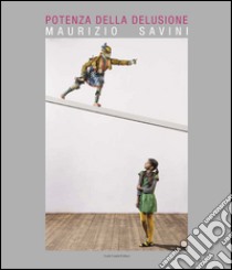 Maurizio Savini. Potenza della delusione. Ediz. illustrata libro di Abate Giulia