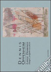 Dennis Oppenheim. Large drawings. Disegni, progetti e sculture. Ediz. multilingue libro di Tassinari Valeria