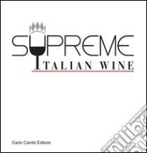 Supreme italian wine. Ediz. italiana libro