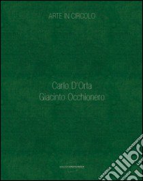 Arte in circolo. Carlo D'Orta. Giacinto Occhionero libro di Abate Giulia; Marziani Gianluca