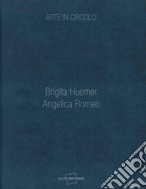 Arte in circolo. Brigita Huemer, Angelica Romeo. Ediz. illustrata libro di Abate Giulia; Marziani Gianluca