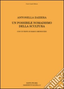 Antonella Zazzera. Un possibile nomadismo della scultura. Ediz. multilingue libro di Meneguzzo Marco