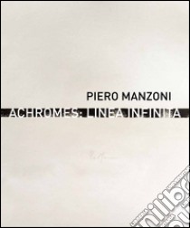 Piero Manzoni. Achromes: linea infinita libro di Marcone Gaspare Luigi