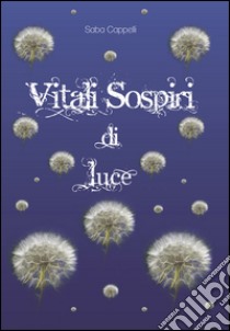 Vitali sospiri di luce libro di Cappelli Saba