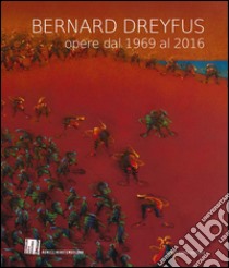 Bernard Dreyfus. Opere dal 1969 al 2016. Catalogo della mostra (Padova, 15 maggio-19 giugno 2016). Ediz. italiana, inglese e francese libro di Stella D. (cur.); Patuzzi G. (cur.)