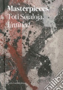 Masterpieces. Toti Scialoja, untitled. Ediz. italiana e inglese libro