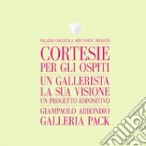 Cortesie per gli ospiti. Un gallerista, la sua visione, un progetto espositivo. Giampaolo Abbondio, Galleria Pack. Catalogo della mostra (Spoleto, 4 marzo-12 maggio 2017). Ediz. italiana e inglese libro di Abbondio Giampaolo; Marziani Gianluca