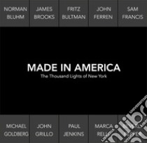 Made in America. The thousand lights of New York. Catalogo della mostra (Prato, 18 novembre 2017-27 gennaio 2018). Ediz. italiana e inglese libro di Buscaroli Beatrice