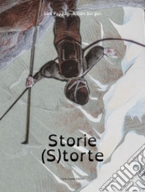 Storie (s)torte libro di Poggiali Sara