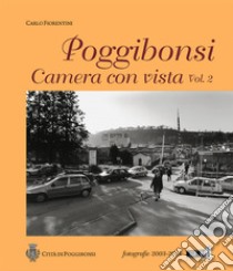 Poggibonsi. Camera con vista. Fotografie 2003-2018 libro di Fiorentini Carlo