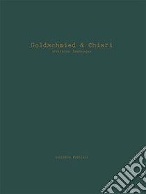 Goldschmied & Chiari. Artificial landscapes. Ediz. italiana e inglese libro di Marcone Gaspare Luigi