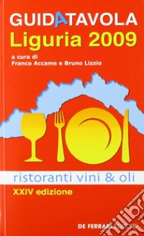 Guida tavola Liguria 2009. Ristoranti, vini e oli libro di Accame F. (cur.)