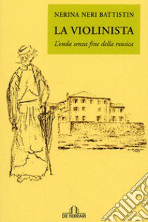 La violinista. L'onda senza fine della musica. Ediz. illustrata libro di Neri Nerina