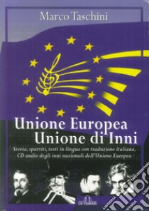 Unione Europea, Unione di inni. Storia, spartiti, testi in lingua con traduzione italiana. Con CD-Audio libro di Taschini Marco